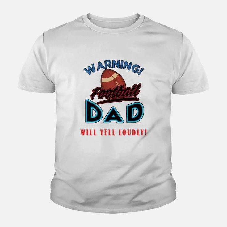 Warning Football Dad Will Yell Loudly Football Dad Shirt Football Dad Sweatshirt Football Dad Hoodie Kid T-Shirt