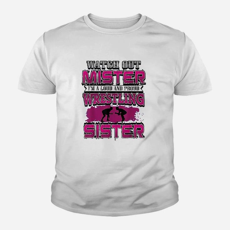 Watch Out Mister I Am A Loud And Proud Wrestling Sister Kid T-Shirt