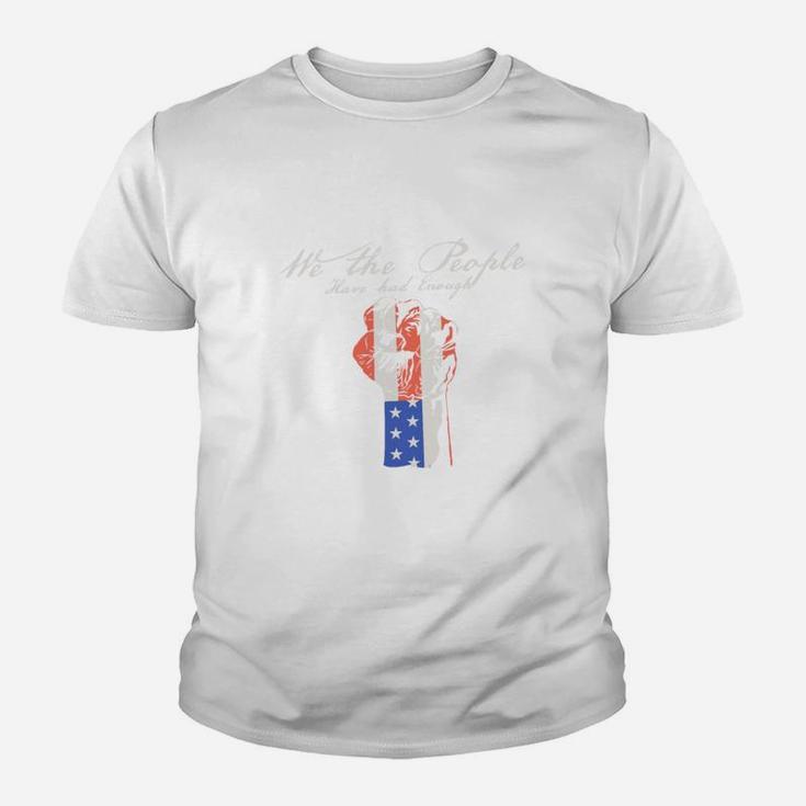 We The People Have Had Enough Kid T-Shirt
