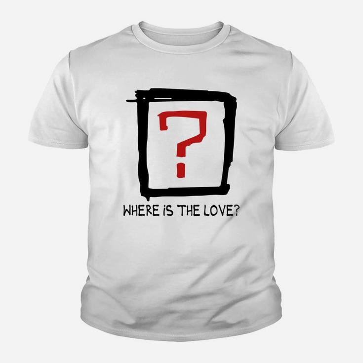 Where Is The Love Tshirts Kid T-Shirt