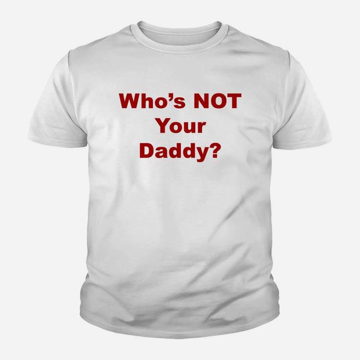 Whos Not Your Daddy, best christmas gifts for dad Kid T-Shirt
