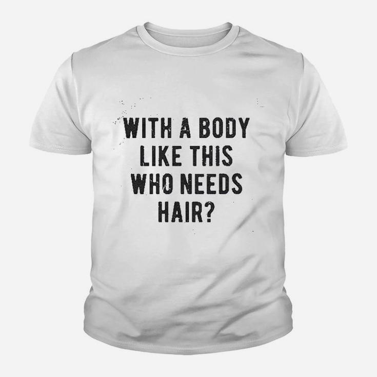 With A Body Like This Who Needs Hair Balding Dad Kid T-Shirt