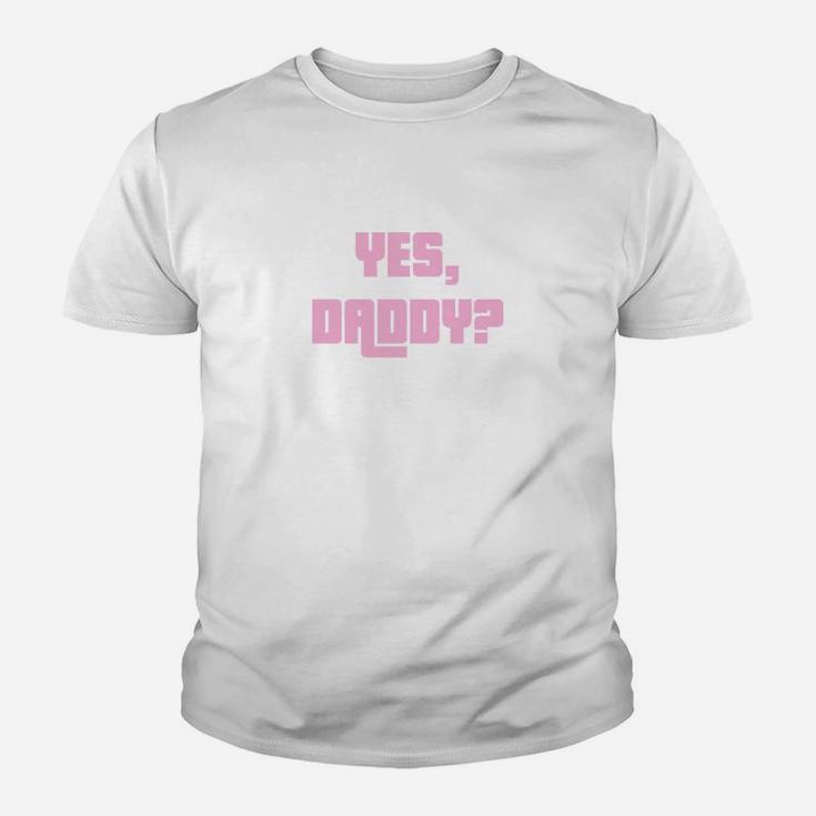 Yes Daddy Dad Shirts Funny Humor Kid T-Shirt