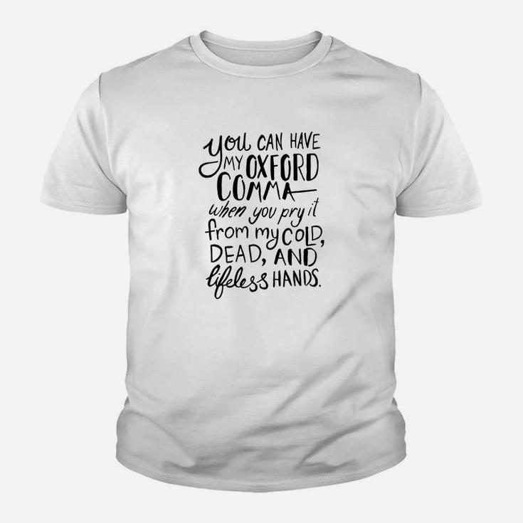 You Can Have My Oxford Comma When You Pry It From My Cold Dead And Lifeless Hand Kid T-Shirt