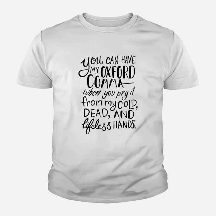You Can Have My Oxford Comma When You Pry It From My Cold Dead And Lifeless Hands Kid T-Shirt