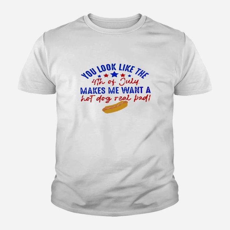 You Look Like The 4th Of July Makes Me Want A Hot Dog Real Bad Funny Kid T-Shirt