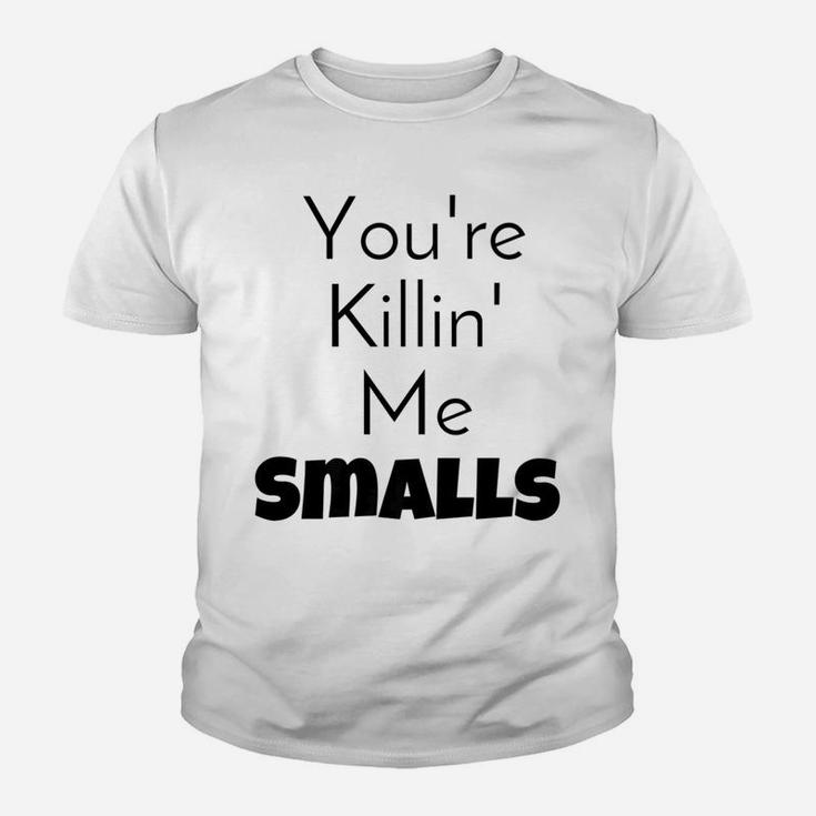 Youre Killin Me Smalls Mommy Daddy Me Kid T-Shirt