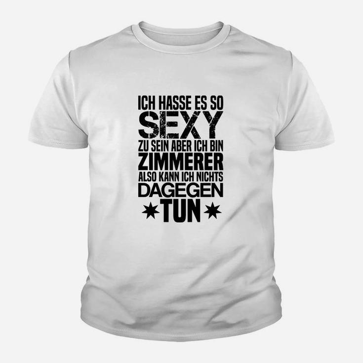 Zimmerer-Kinder Tshirt So sexy sein - Lustiges Handwerker Tee