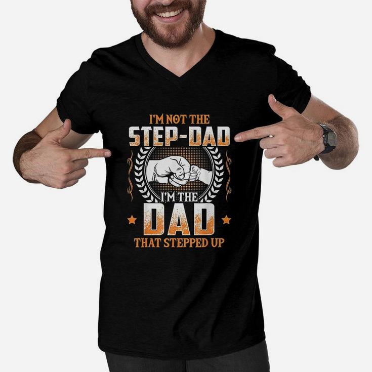 I Am Not The Step Dad I Am The Dad That Stepped Up Father Gift Men V-Neck Tshirt