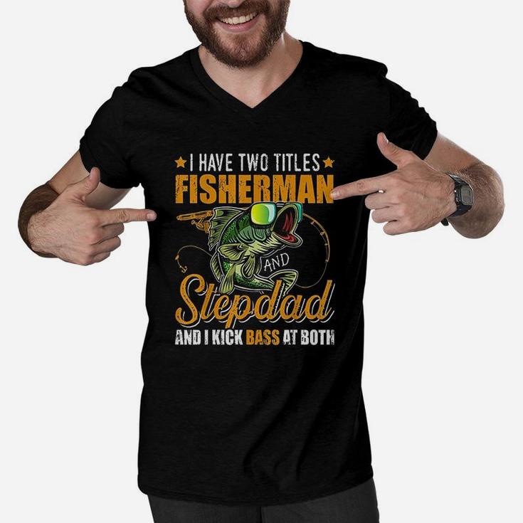 I Have Two Titles Fisherman Stepdad Bass Fishing Fathers Day Men V-Neck Tshirt