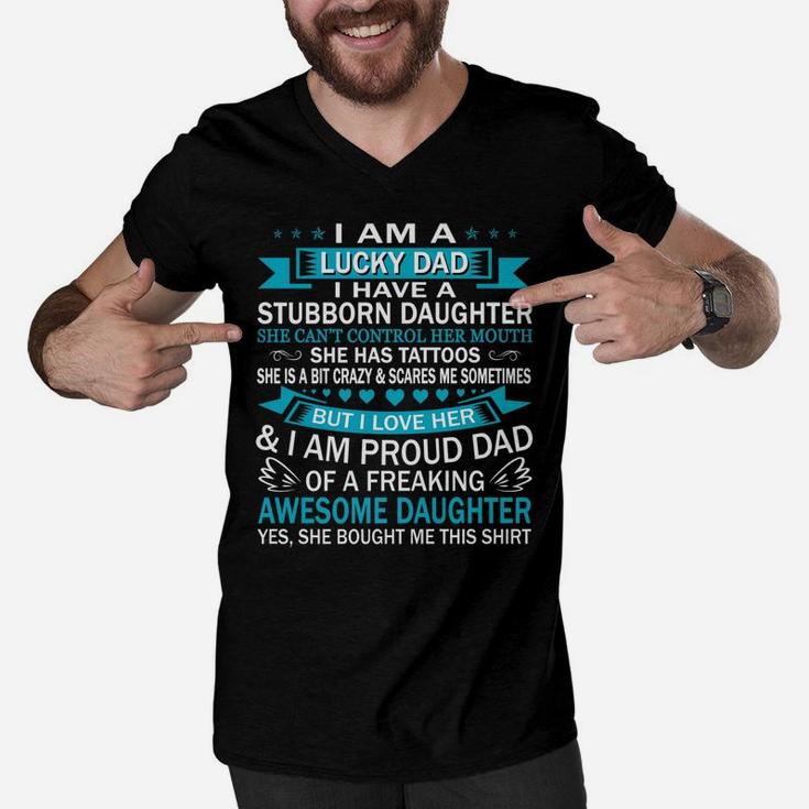 Mens I Am A Lucky Dad I Have Stubborn Daughter Fathers Day Men V-Neck Tshirt