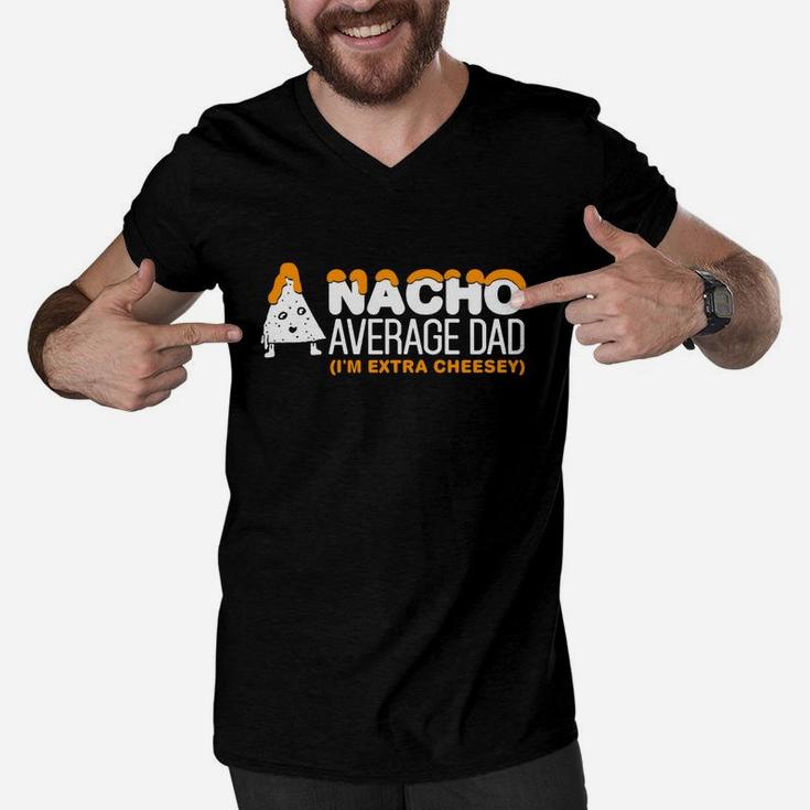 Mens Nacho Average Dad Shirt Extra Cheesey Fathers Day Gift Men V-Neck Tshirt