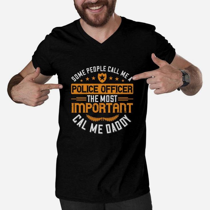 Some People Call Me A Police Officer The Most Important Cal Me Daddy Men V-Neck Tshirt