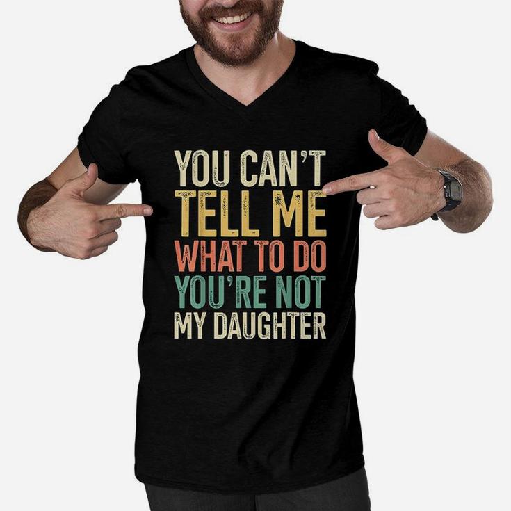 You Are Not My Daughter Gift For Dads Of Girls Retro Men V-Neck Tshirt