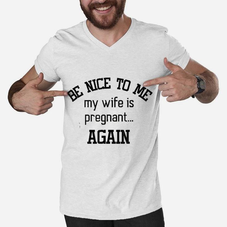 Be Nice To Me My Wife Is Preg Again Fathers Day Men V-Neck Tshirt