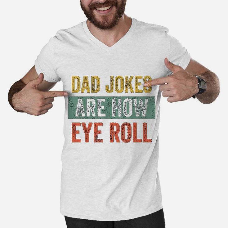 Dad Jokes Are How Eye Roll Funny Gift For Dad Fathers Day Men V-Neck Tshirt