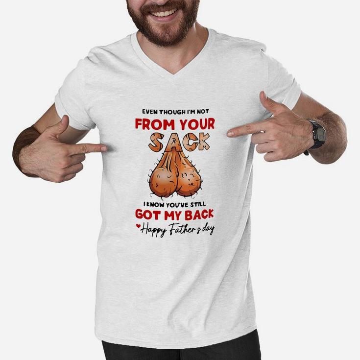 Even Though Im Not From Your Sack I Know You ve Still Got My Back Happy Father And Day Men V-Neck Tshirt