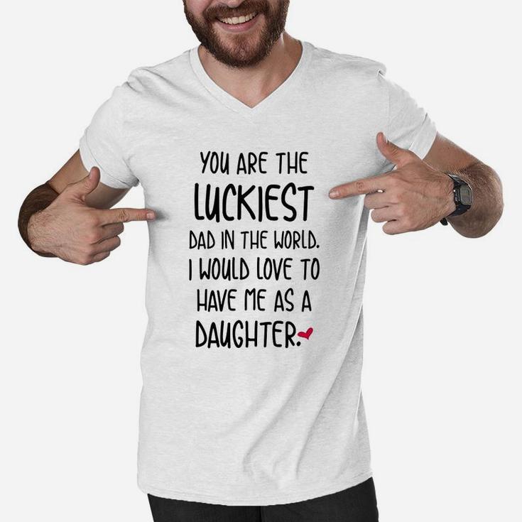 Funny Fathers Day You Are The Luckiest Dad In The World Men V-Neck Tshirt