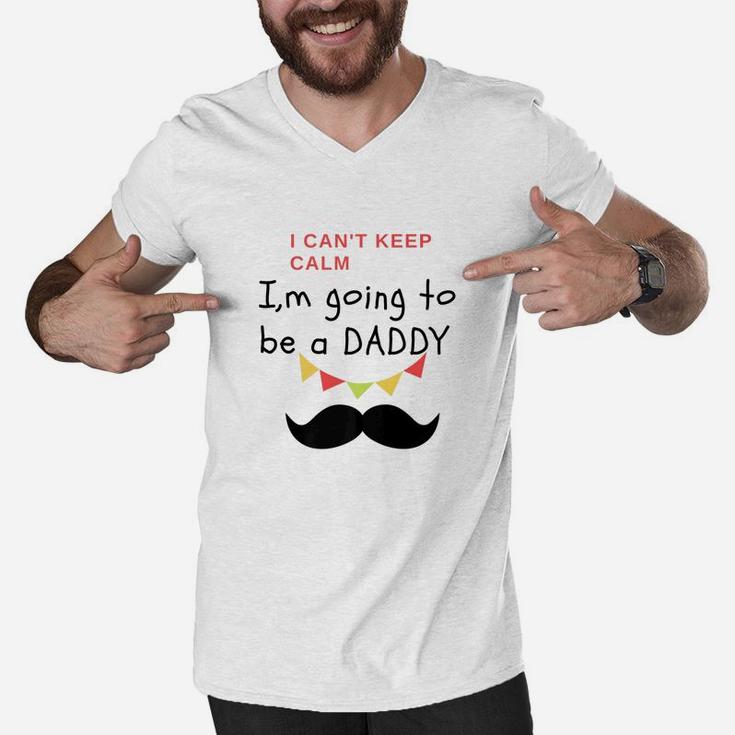 I Cant Keep Calm Im Going To Be A Daddy Fit Gift Men V-Neck Tshirt