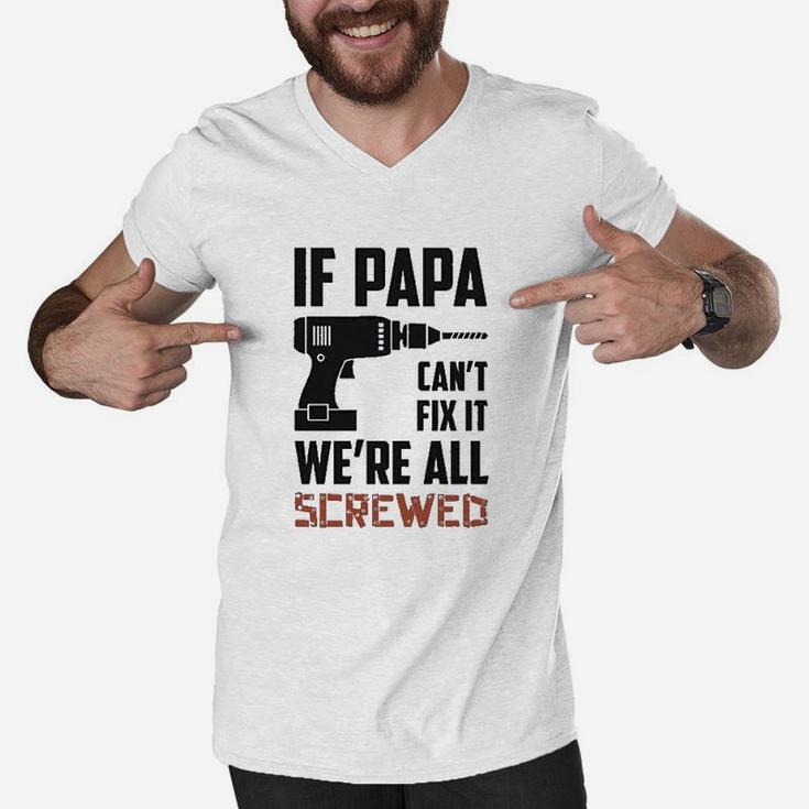 If Papa Cant Fix It Were All Screwed Gift For Grandfather Men V-Neck Tshirt