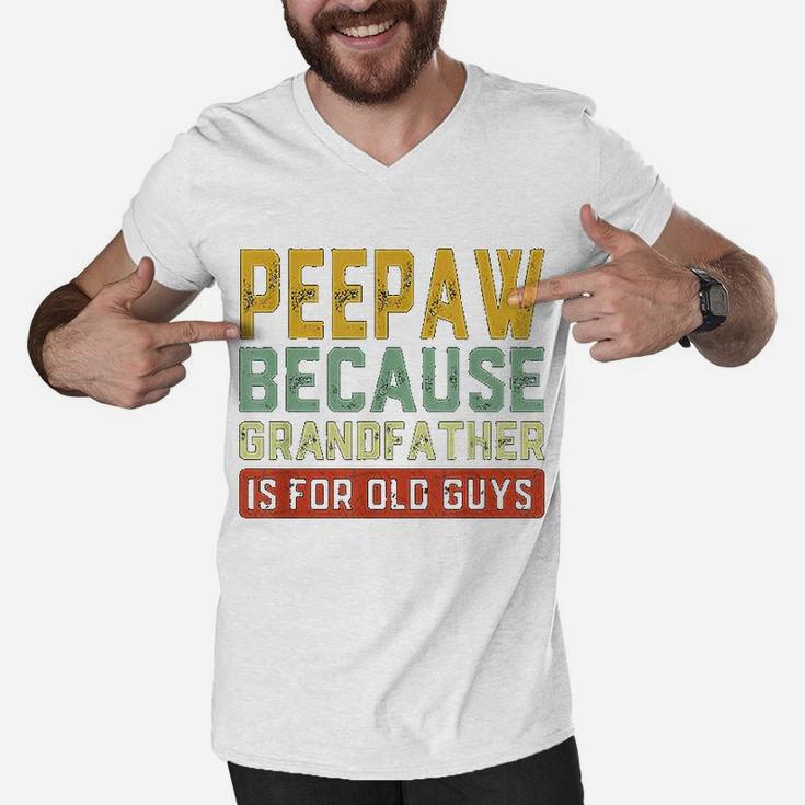Peepaw Because Grandfather Is For Old Guys Fathers Day Gift Men V-Neck Tshirt