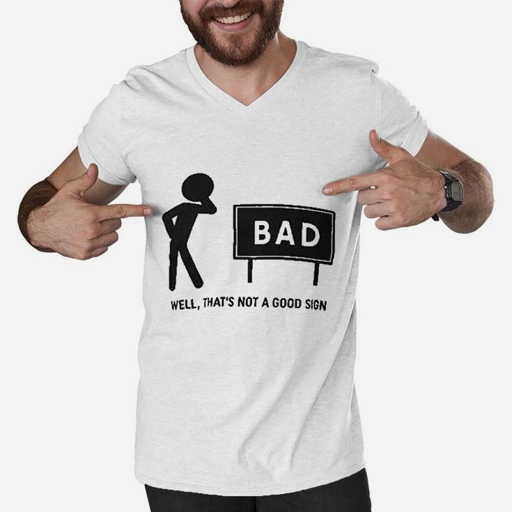 Thats Not A Good Sign Dad Joke Funny Father Grandpa Daddy Fathers Day Bad Pun Men V-Neck Tshirt