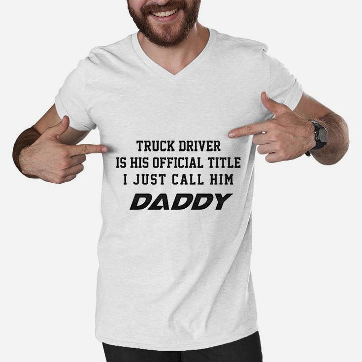 Truck Driver Is His Official Title Just Call Him Daddy Men V-Neck Tshirt