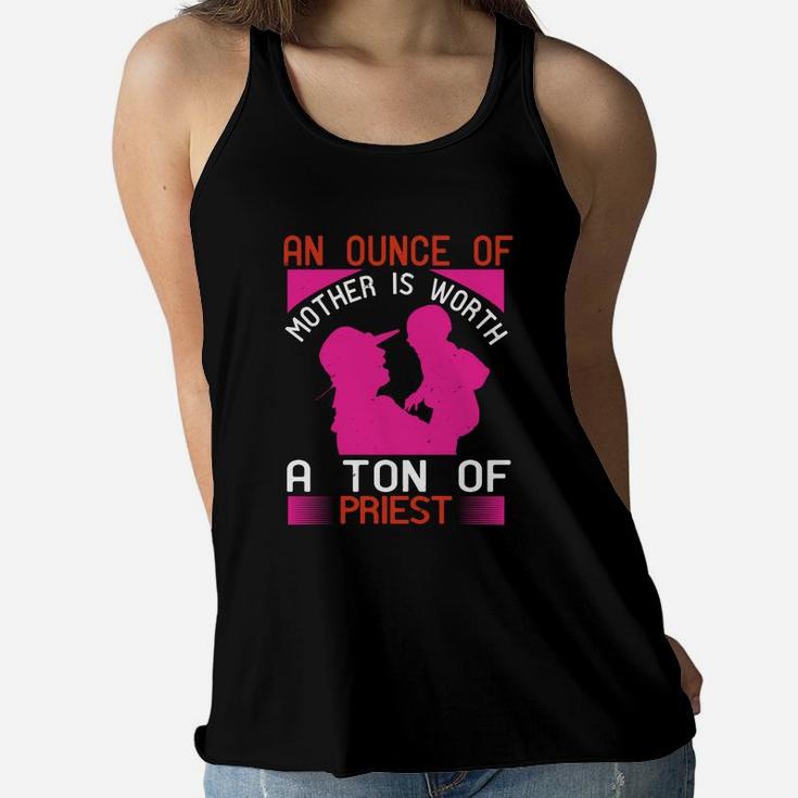 An Ounce Of Mother Is Worth A Ton Of Priest Ladies Flowy Tank