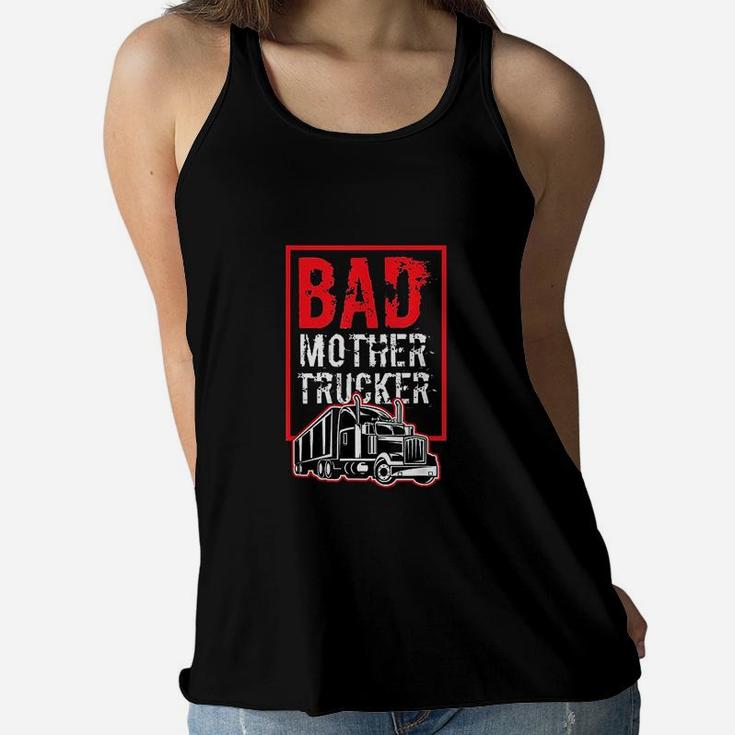 Bad Mother Trucker Funny Trucking Gift Truck Driver Ladies Flowy Tank