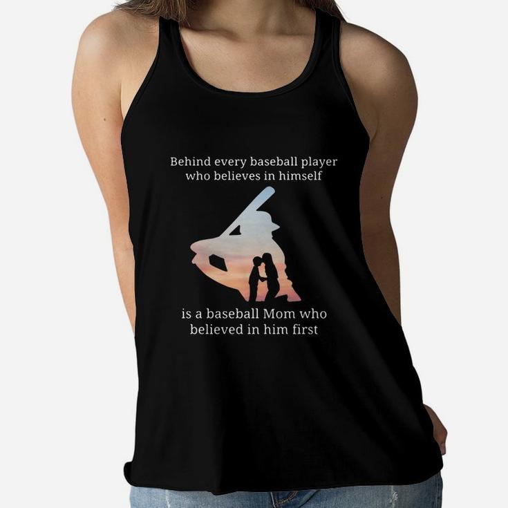 Behind Every Baseball Player Who Believes In Himself Is A Baseball Mom Ladies Flowy Tank