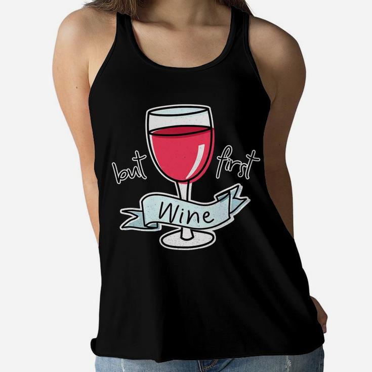 But First Wine Funny Quote For Mom Red Wine Lovers Ladies Flowy Tank