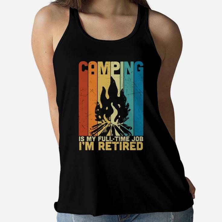 Camping Is My Fulltime Job I Am Retired Funny Retirement Women Flowy Tank