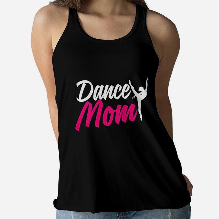 Dance Mom For Women Who Are Proud Dance Mom Ladies Flowy Tank