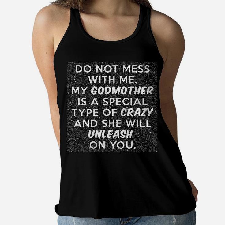 Do Not Mess With Me My Godmother Is Crazy. Ladies Flowy Tank