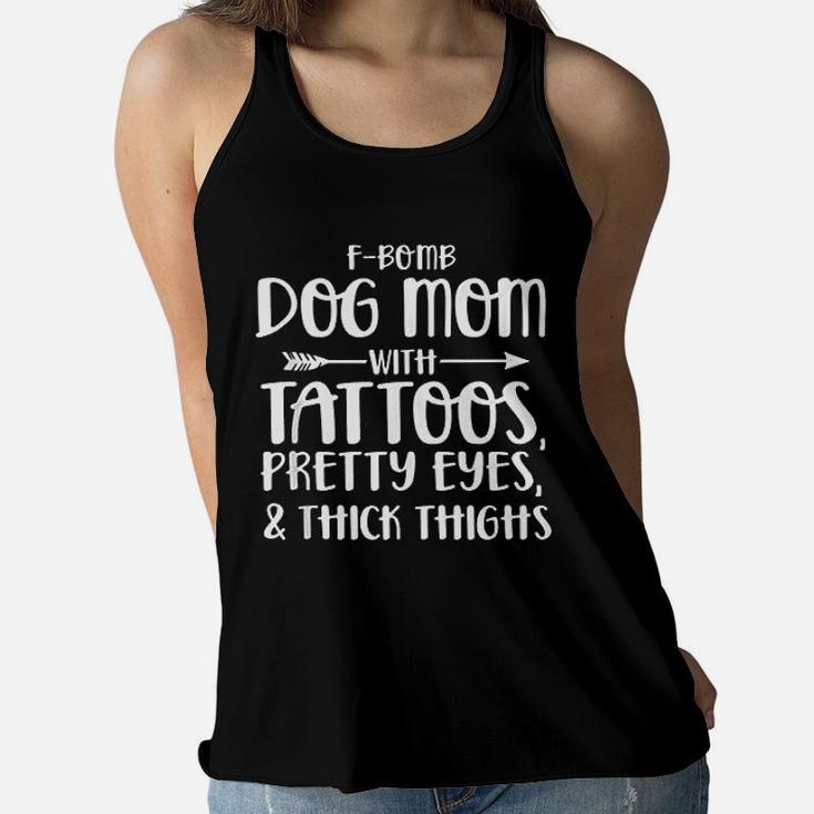 Dog Mom With Tattoos Pretty Eyes And Think Thighs Ladies Flowy Tank