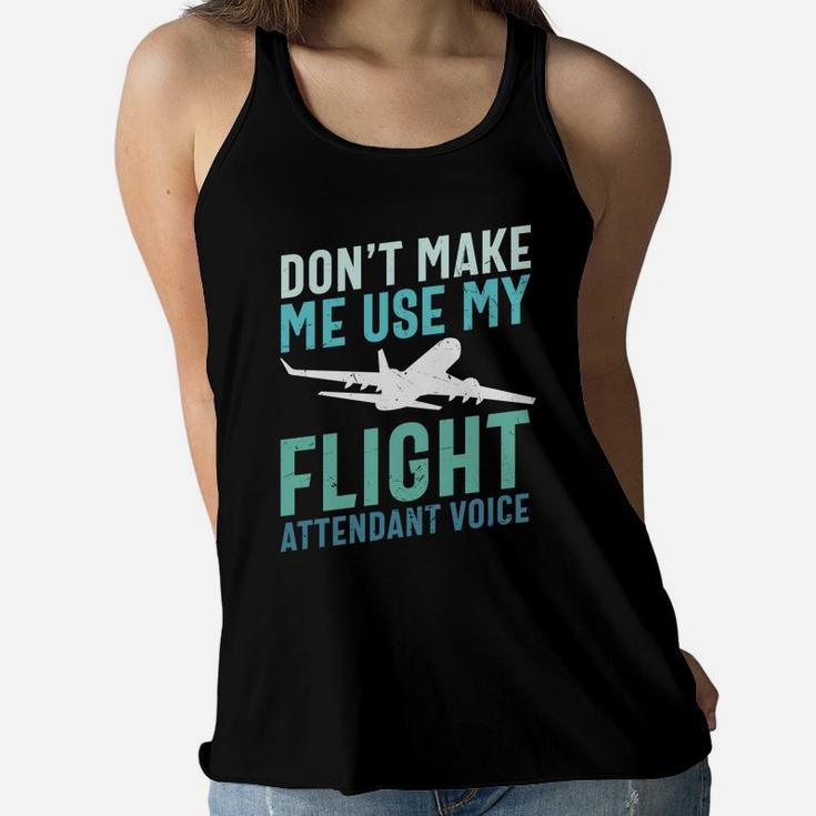 Dont Make Me Use My Flight Attendant Voice Pilot Job Title Women Flowy Tank