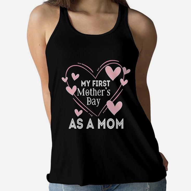 First Mothers Day First Mothers Day As A Mom Mother Ladies Flowy Tank