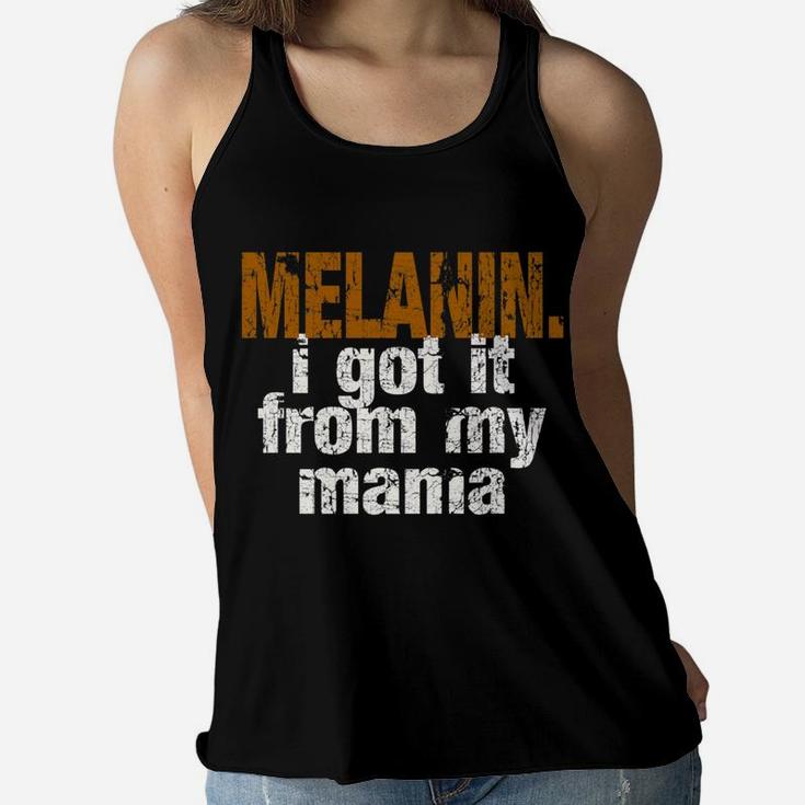 Funny Melanin Got It From My Mama Ladies Flowy Tank