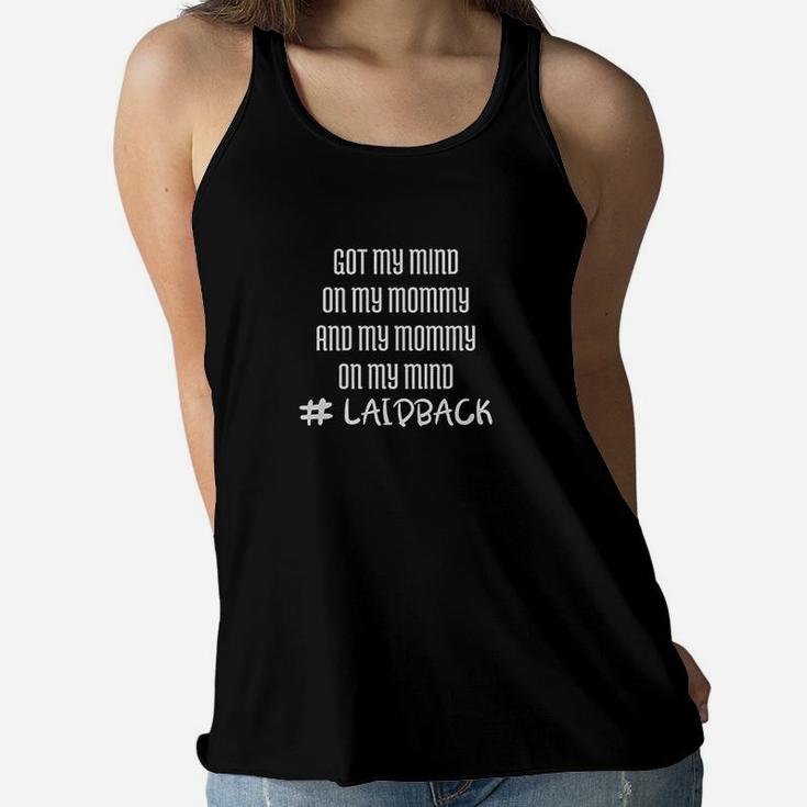 Got My Mind On Mommy And  Laidback Style Ladies Flowy Tank