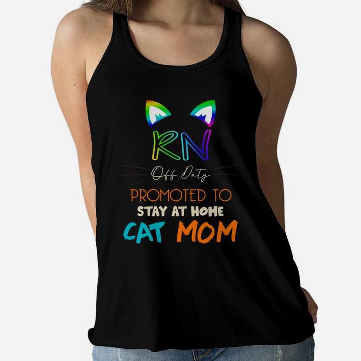 Happy Mothers Day Retiried Rn Off Duty Promoted To Stay At Home Cat Mom Job 2022 Ladies Flowy Tank