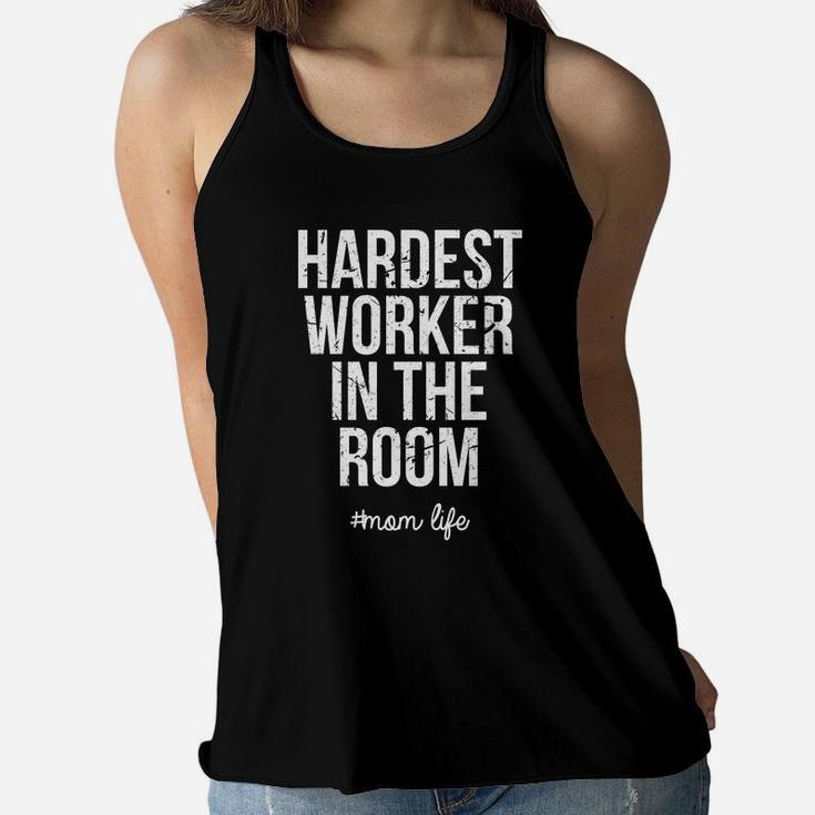 Hardest Worker In The Room mom life Women Saying, mother's day gifts, mom gifts Ladies Flowy Tank