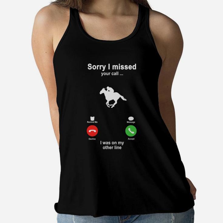 Horseback Riding Sorry I Missed Your Call I Was On My Other Line Funny Sport Lovers Women Flowy Tank