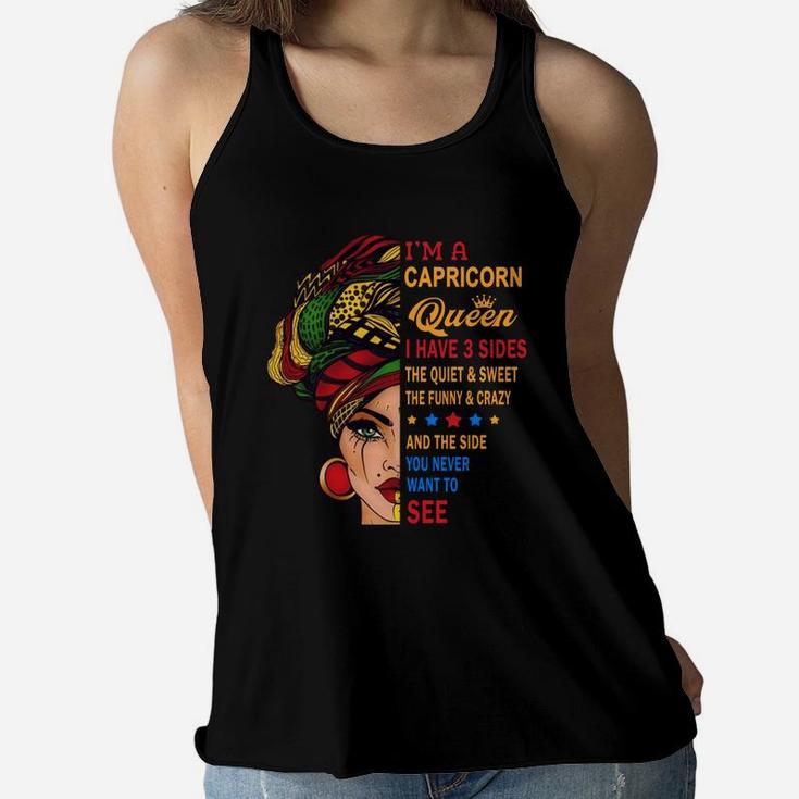 I Am A Capricorn Queen I Have Three Sides You Never Want To See Proud Women Birthday Gift Women Flowy Tank