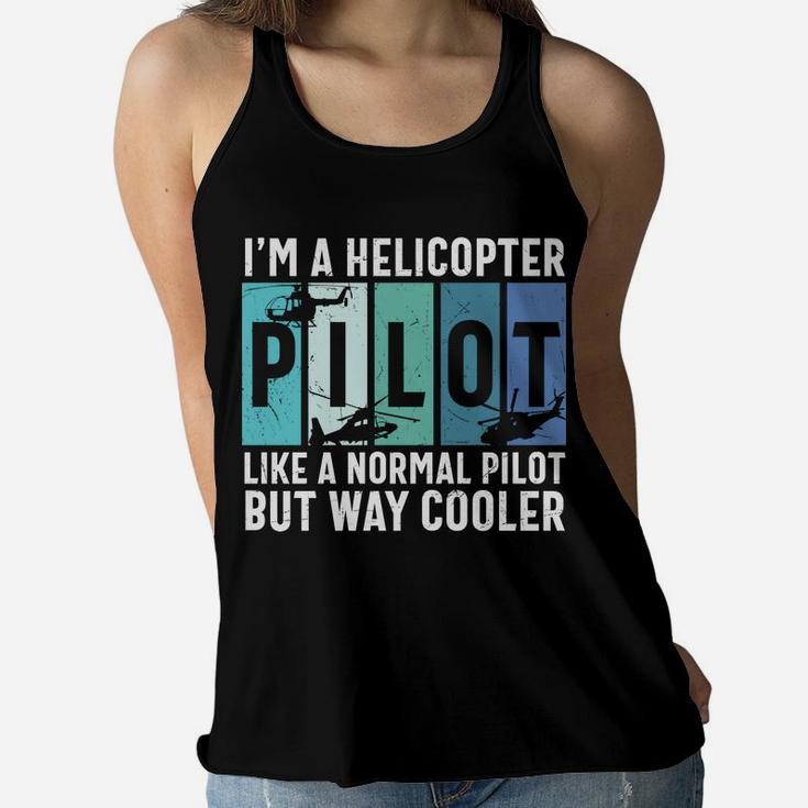 I Am A Helicopter Pilot Like A Normal Pilot But Way Cooler Job Women Flowy Tank