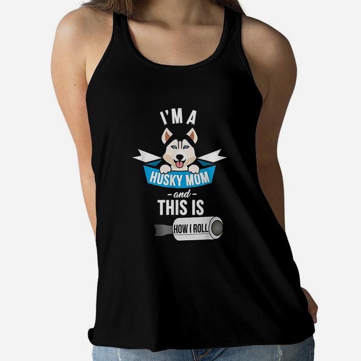 I Am A Husky Mom And This Is How I Roll Ladies Flowy Tank