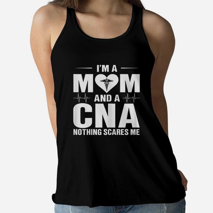 I Am A Mom And A Cna Nothing Scares Me Funny Cna Nurse Ladies Flowy Tank