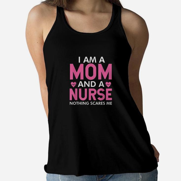 I Am A Mom And A Nurse Nothing Scares Me Funny Nurses Gifts Ladies Flowy Tank