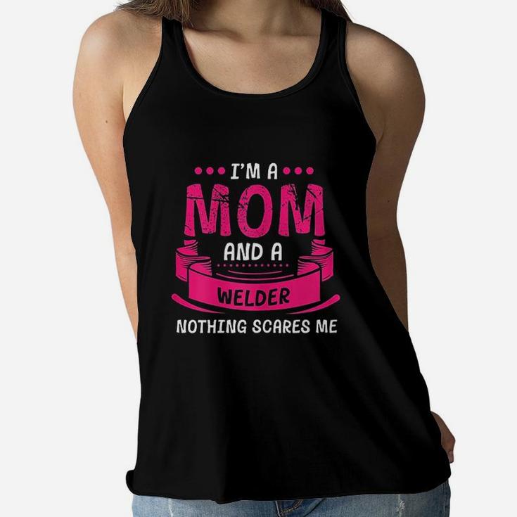 I Am A Mom And Welder Nothing Scares Me Ladies Flowy Tank