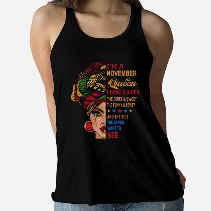 I Am A November Queen I Have Three Sides You Never Want To See Proud Women Birthday Gift Women Flowy Tank