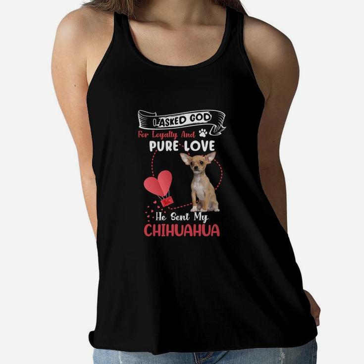I Asked God For Loyalty And Pure Love He Sent My Chihuahua Funny Dog Lovers Women Flowy Tank